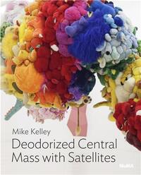 MIKE KELLEY DEODORIZED CENTRAL MASS WITH SATELLITES /ANGLAIS