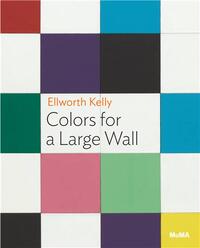 Ellsworth Kelly Colors for a Large Wall /anglais