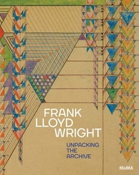 Frank Lloyd Wright Unpacking the Archive /anglais