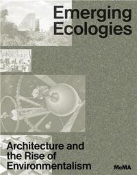 Emerging Ecologies Architecture and the Rise of Environmentalism /anglais