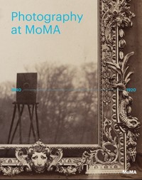 Photography at MoMA 1840-1920 (Vol 1) /anglais