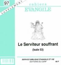 Cahiers Evangile supplément n97 - Le serviteur souffrant (isaie 53)