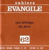 CAHIERS EVANGILE NUMERO 62 LES EPITRES DE JEAN