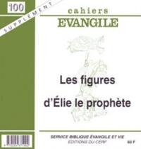 Cahiers Evangile 100 - Les figures d'Elie le prophète (supplément)