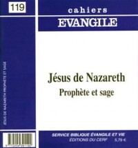 CAHIERS EVANGILE NUMERO 119 JESUS DE NAZARETH, PROPHETE ET SAGE