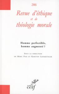 REVUE D'ETHIQUE ET DE THEOLOGIE MORALE NUMERO 286HS NUMERO 12 L'HOMME PERFECTIBLE, HOMME AUGMENTE ?