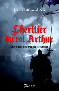 CHRONIQUES DES PROPHETIES OUBLIEES - T01 - L'HERITIER DU ROI ARTHUR