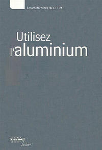 Utilisez l'aluminium - textes des exposés présentés lors de la Journée technique du 3 novembre 1999