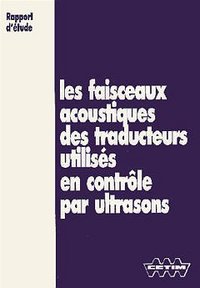 LES FAISCEAUX ACOUSTIQUES DES TRADUCTEURS UTILISES EN CONTROLE PAR ULTRASONS RAPPORT D'ETUDE 4B03