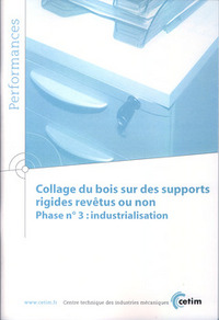 COLLAGE DU BOIS SUR DES SUPPORTS RIGIDES REVETUS OU NON - PHASE N, 3, INDUSTRIALISATION