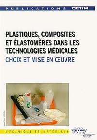 Plastiques, composites et élastomères dans les technologies médicales - choix et mise en oeuvre