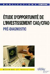 ETUDE D'OPPORTUNITE DE L'INVESTISSEMENT CAO CFAO PRE DIAGNOSTIC 1C05