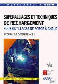 Superalliages et techniques de rechargement pour outillages de forge à chaud - textes des exposés présentés lors de la journée d'informations du 6 décembre 1995