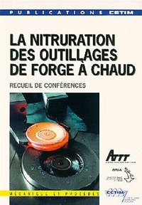 LA NITRURATION DES OUTILLAGES DE FORGE A CHAUD RECUEIL DE CONFERENCES 3F12 3 ED