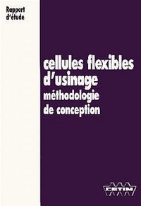 CELLULES FLEXIBLES D'USINAGE METHODOLOGIE DE CONCEPTION RAP D'ETUDE 3C17