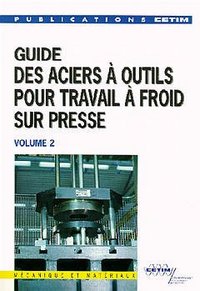 GUIDE DES ACIERS A OUTILS POUR TRAVAIL AFROID SUR PRESSE VOL 2 2EME ED 3E13