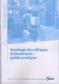 SOUDAGE DES ALLIAGES D'ALUMINIUM - GUIDE PRATIQUE