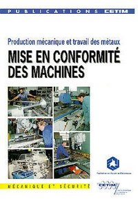 MISE EN CONFORMITE DES MACHINES TOME 1 PRODUCTION MECANIQUE ET TRAVAIL DES METAUX 6D02