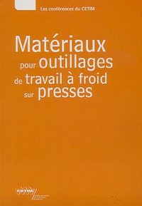 Matériaux pour outillages de travail à froid sur presses - textes des exposés présentés lors de la Journée technique du 16 novembre 1999