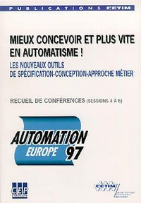 AUTOMATION EUROPE 97 MIEUX CONCEVOIR ET PLUS VITE EN AUTOMATISME LES NOUVEAUX OUTILS DE SPECIFICATIO