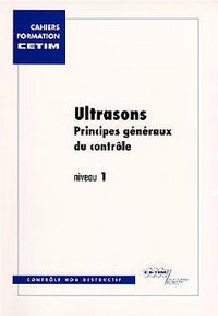 ULTRASONS PRINCIPES GENERAUX DU CONTROLENIVEAU 1 CAHIERS FORMATION CETIM 4B22