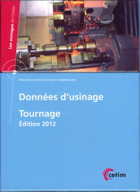 DONNEES D'USINAGE - TOURNAGE : PROCEDES DE PRODUCTION ET ASSEMBLAGES (EDITION 2012) (3D86)