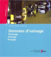 DONNEES D'USINAGE TOURNAGE FRAISAGE PERCAGE PROCEDES DE PRODUCTION ET ASSEMBLAGES ED 2005 3D61 AVEC