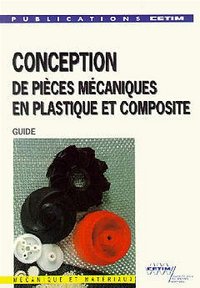 CONCEPTION DE PIECES MECANIQUES EN PLASTIQUE ET COMPOSITE : GUIDE (2E16) (2. ED.)