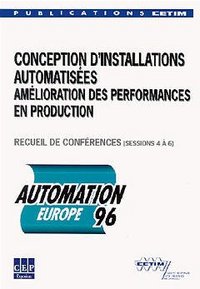 AUTOMATION EUROPE 96 REC CONFERENCES SESSIONS 4 A 6 REF 3C69 CONCEPTION D'INSTALLATIONS AUTOMATISEES
