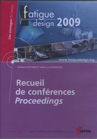RECUEIL DE CONFERENCES PROCEEDINGS. FATIGUE DESIGN 2009 (LES OUVRAGES DU CETIM, BUREAUX D'ETUDES ET