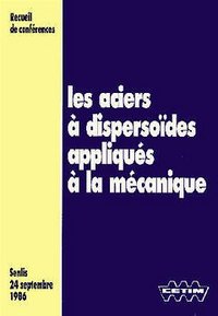 Les Aciers à dispersoïdes appliqués à la mécanique