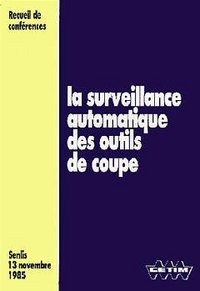 La Surveillance automatique des outils de coupe - recueil de conférences, Senlis, 13 novembre 1985