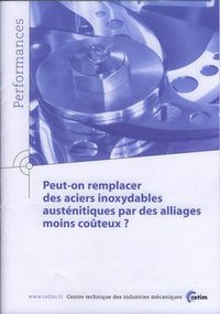 Peut-on remplacer des aciers inoxydables austénitiques par des alliages moins coûteux ?