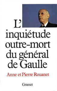 L'INQUIETUDE OUTRE-MORT DU GENERAL DE GAULLE