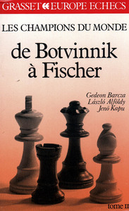 LES CHAMPIONS DU MONDE - DE BOTVINNIK A FISCHER