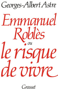 EMMANUEL ROBLES OU LE RISQUE DE VIVRE