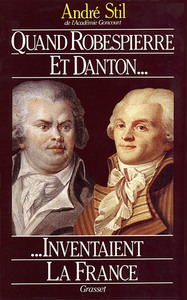 QUAND ROBESPIERRE ET DANTON INVENTAIENT LA FRANCE