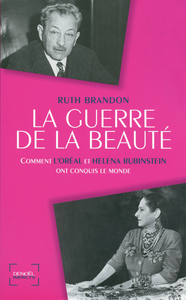 LA GUERRE DE LA BEAUTE - COMMENT L'OREAL ET HELENA RUBINSTEIN ONT CONQUIS LE MONDE