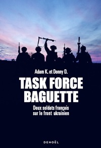 TASK FORCE BAGUETTE - DEUX SOLDATS FRANCAIS SUR LE FRONT UKRAINIEN