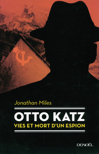 OTTO KATZ - VIES ET MORT D'UN ESPION (1895-1952)