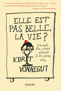 ELLE EST PAS BELLE, LA VIE ? - CONSEILS D'UN VIEUX SCHNOCK A DE JEUNES CONS