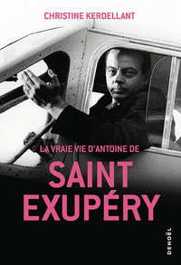La Vraie Vie d'Antoine de Saint-Exupéry