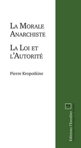 La Morale Anarchiste (suivi de : "La Loi et l'Autorité")