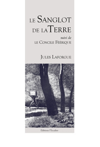 Le Sanglot de la Terre - Jules Laforgue - (suivi de "Le Concile Féérique)