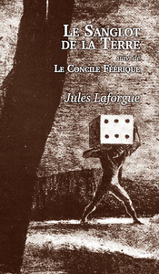 Le Sanglot de la Terre (suivi de "Le Concile Féérique)