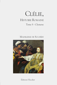 Clélie, histoire romaine - Tome 8 - Clymene