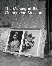 The Making of the Gulbenkian Museum /anglais
