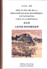 MISE EN OEUVRE DE LA PHENOMENOLOGIE BOUDDHIQUE VIJNAPTIMATRA CHEZ YUAN HONGDAO (ED. 2022) - EDITION