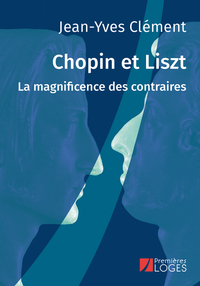 CHOPIN ET LISZT - LA MAGNIFICENCE DES CONTRAIRES