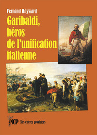 Garibaldi, héros de l’unification italienne